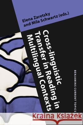 Cross-Linguistic Transfer in Reading in Multilingual Contexts Elena Zaretsky Mila Schwartz 9789027242778 John Benjamins Publishing Company