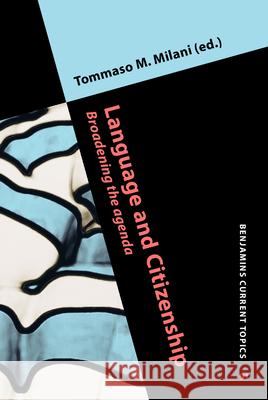 Language and Citizenship: Broadening the agenda Tommaso M. Milani (University of the Wit   9789027242792 John Benjamins Publishing Co