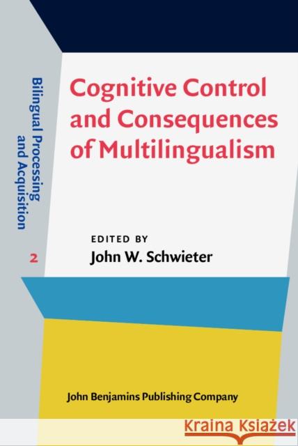 Cognitive Control and Consequences of Multilingualism John W. Schwieter 9789027243720