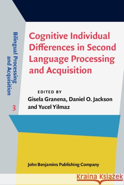 Cognitive Individual Differences in Second Language Processing and Acquisition Gisela Granena Daniel O. Jackson Yucel Yilmaz 9789027243744