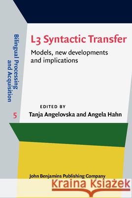 L3 Syntactic Transfer: Models, New Developments and Implications Tanja Angelovska Angela Hahn 9789027243768 John Benjamins Publishing Company