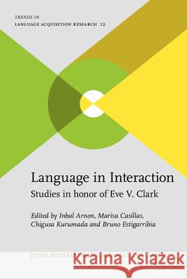 Language in Interaction: Studies in Honor of Eve V. Clark Inbal Arnon Bruno Estigarribia Marisa Tice 9789027244017 John Benjamins Publishing Co