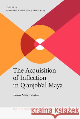 The Acquisition of Inflection in Q Anjob Al Maya Pedro Mateo Pedro 9789027244031 John Benjamins Publishing Co