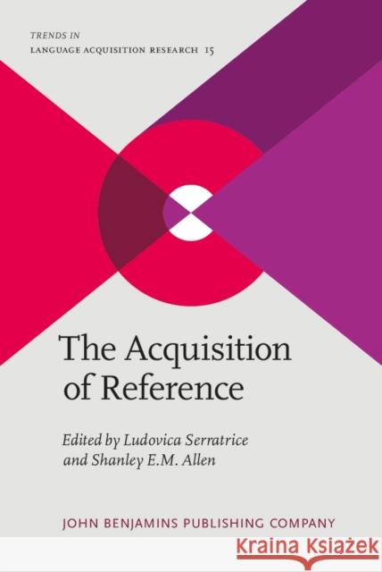 The Acquisition of Reference Ludovica Serratrice Shanley E. M. Allen 9789027244048 John Benjamins Publishing Co