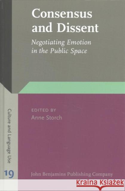 Consensus and Dissent: Negotiating Emotion in the Public Space Anne Storch 9789027244550