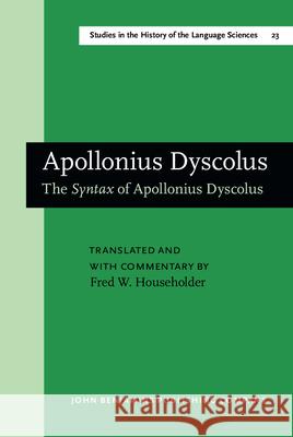 The Syntax of Apollonius Dyscolus: Translated and with Commentary  9789027245045 John Benjamins Publishing Co