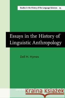 Essays in the History of Linguistic Anthropology Dell H. Hymes 9789027245076 John Benjamins Publishing Co