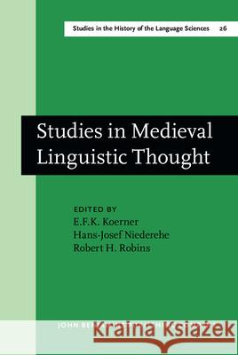 Studies in Medieval Linguistic Thought: Dedicated to Geofrey L. Bursill-Hall on the Occassion of His 60th Birthday on 15 May 1980 Konrad Koerner R. H. Robins Hans-Josef Niederehe 9789027245083