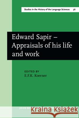 Edward Sapir Appraisals of His Life and Work Konrad Koerner Koerner 9789027245182