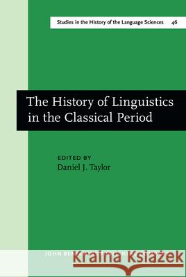 The History of Linguistics in the Classical Period Daniel J. Taylor 9789027245298 John Benjamins Publishing Co