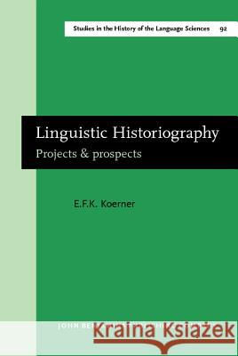 Linguistic Historiography: Projects and Prospects  9789027245809 John Benjamins Publishing Co