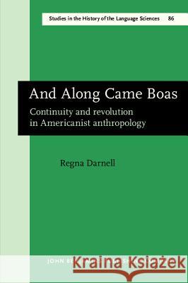 And Along Came Boas: Continuity and Revolution in Americanist Anthropology Regna Darnell   9789027245847