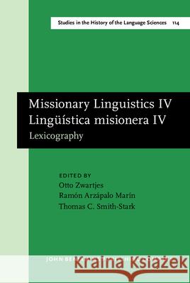 Missionary Linguistics IV / Linguistica Misionera IV: Lexicography. Selected Papers from the Fifth International Conference on Missionary Linguistics, Otto Zwartjes Ramon Arzapalo Marin Thomas C. Smith-Stark 9789027246059 John Benjamins Publishing Co