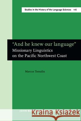 And He Knew Our Language: Missionary Linguistics on the Pacific Northwest Coast  9789027246073 John Benjamins Publishing Co