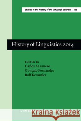 History of Linguistics 2014: Selected Papers from the 13th International Conference on the History of the Language Sciences (Ichols XIII), Vila Rea Carlos Assuncao Goncalo Fernandes Rolf Kemmler 9789027246172 John Benjamins Publishing Company