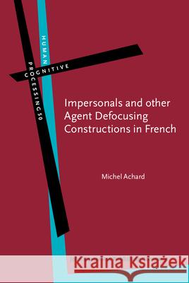 Impersonals and Other Agent Defocusing Constructions in French Michel Achard   9789027246660