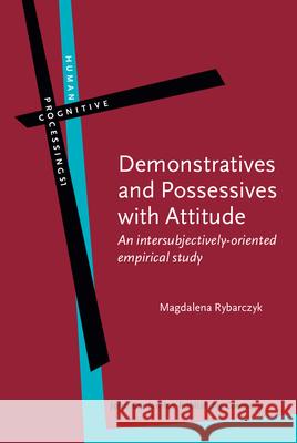 Demonstratives and Possessives with Attitude: An Intersubjectively-Oriented Empirical Study Magdalena Rybarczyk   9789027246677 John Benjamins Publishing Co