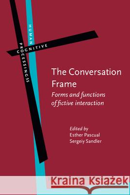 The Conversation Frame: Forms and Functions of Fictive Interaction Esther Pascual Sergeiy Sandler 9789027246714 John Benjamins Publishing Company