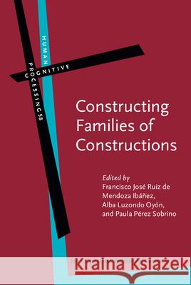 Constructing Families of Constructions: Analytical Perspectives and Theoretical Challenges Francisco Jose Rui Alba Luzond Paula Pere 9789027246745 John Benjamins Publishing Company