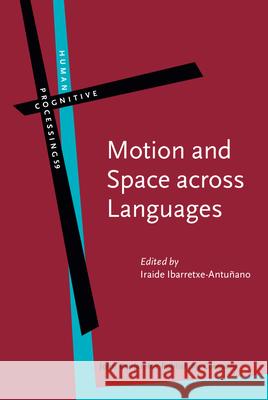 Motion and Space across Languages Theory and applications  9789027246752 Human Cognitive Processing