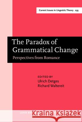 The Paradox of Grammatical Change: Perspectives from Romance  9789027248084 John Benjamins Publishing Co