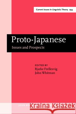 Proto-Japanese: Issues and Prospects Bjarke Frellesvig John Whitman (Cornell University)  9789027248091 John Benjamins Publishing Co