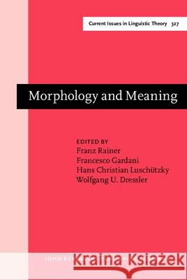 Morphology and Meaning: Selected Papers from the 15th International Morphology Meeting, Vienna, February 2012 Franz Rainer Wolfgang U. Dressler Francesco Gardani 9789027248466