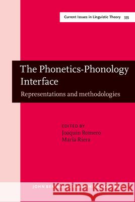 The Phonetics Phonology Interface: Representations and Methodologies Joaquin Romero Maria Riera 9789027248541 John Benjamins Publishing Co