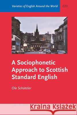 A Sociophonetic Approach to Scottish Standard English Ole Schutzler   9789027249135 John Benjamins Publishing Co