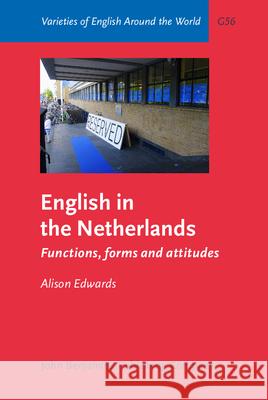 English in the Netherlands: Functions, Forms and Attitudes Alison Edwards 9789027249166 John Benjamins Publishing Co