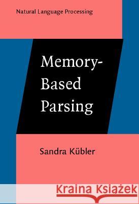 Memory-Based Parsing Sandra Kübler (Eberhard Karls Universität Tübingen) 9789027249913 John Benjamins Publishing Co