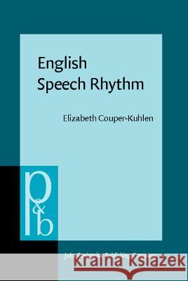 English Speech Rhythm: Form and Function in Everyday Verbal Interaction Elizabeth Couper-Kuhlen 9789027250377 John Benjamins Publishing Co