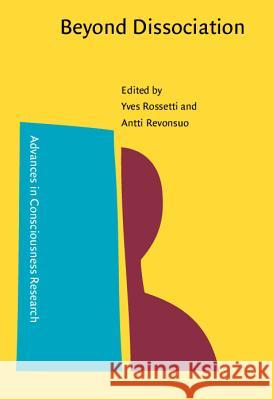 Beyond Dissociation: Interaction Between Dissociated Implicit and Explicit Processing  9789027251428 John Benjamins Publishing Co