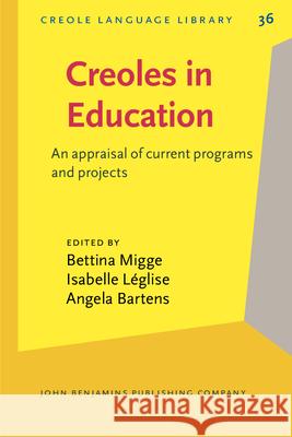 Creoles in Education: An appraisal of current programs and projects Bettina Migge Isabelle Leglise Angela Bartens 9789027252630