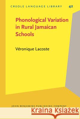 Phonological Variation in Rural Jamaican Schools Veronique Lacoste   9789027252654