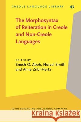 The Morphosyntax of Reiteration in Creole and Non-creole Languages Enoch Olade Aboh Norval Smith Anne Zribi-Hertz 9789027252661