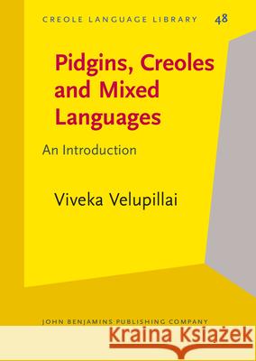 Pidgins, Creoles and Mixed Languages: An Introduction Viveka Velupillai   9789027252715 John Benjamins Publishing Co