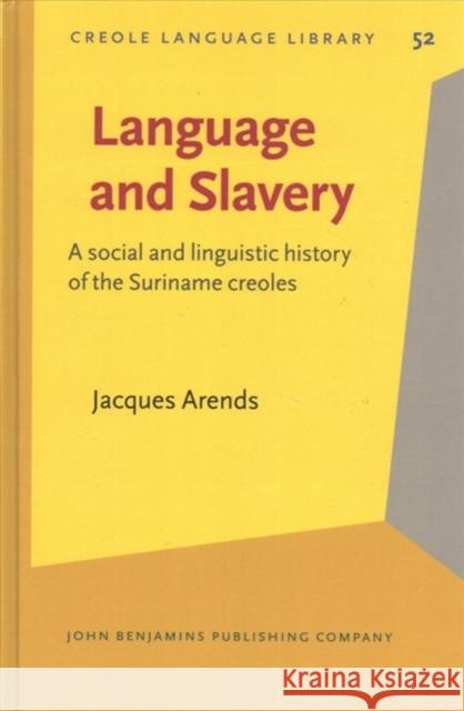 Language and Slavery A social and linguistic history of the Suriname creoles Arends, Jacques 9789027252760 Creole Language Library