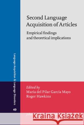 Second Language Acquisition of Articles: Empirical findings and theoretical implications Maria del Pilar Garcia Mayo (University of the Basque Country), Roger Hawkins (University of Essex) 9789027253101 John Benjamins Publishing Co