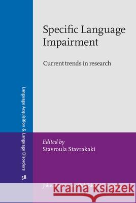 Specific Language Impairment: Current Trends in Research Stavroula Stavrakaki   9789027253217 John Benjamins Publishing Co