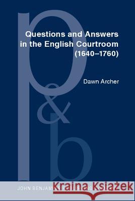 QUESTIONS AND ANSWERS IN THE ENGLISH COURTROOM, (1640-1760) Dawn Archer 9789027253781