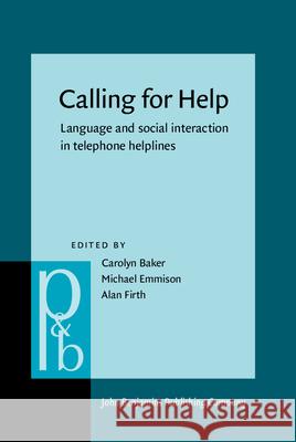 Calling for Help: Language and Social Interaction in Telephone Helplines Carolyn Baker Michael Emmison Alan Firth 9789027253866