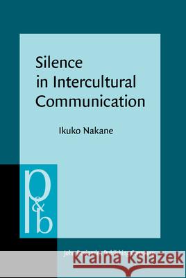 Silence in Intercultural Communication: Perceptions and Performance Ikuko Nakane 9789027254108 John Benjamins Publishing Co