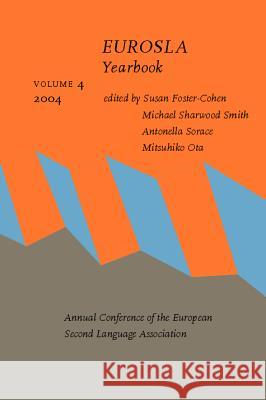 EUROSLA Yearbook: 2004 Susan H. Foster-Cohen Michael Sharwood-Smith Antonella Sorace 9789027254542 John Benjamins Publishing Co