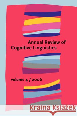 Annual Review of Cognitive Linguistics: Volume 4 Francisco Jose Ruiz de Mendoza Ibanez (U   9789027254849