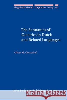 The Semantics of Generics in Dutch and Related Languages Albert M. Oosterhof   9789027255051 John Benjamins Publishing Co