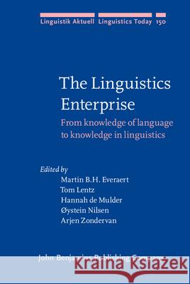 The Linguistics Enterprise: From knowledge of language to knowledge in linguistics Martin B.H. Everaert (Utrecht University), Tom Lentz (Utrecht University), Hannah Mulder (Utrecht University), Øystein N 9789027255334