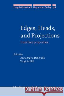 Edges, Heads, and Projections: Interface Properties Anna Maria Di Sciullo Virginia Hill  9789027255396