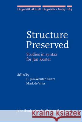 Structure Preserved: Studies in Syntax for Jan Koster Jan Wouter Zwart (Institute of General L Mark de Vries  9789027255471
