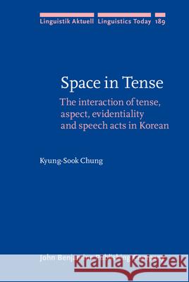 Space in Tense: The Interaction of Tense, Aspect, Evidentiality and Speech Acts in Korean Kyung-Sook Chung   9789027255723